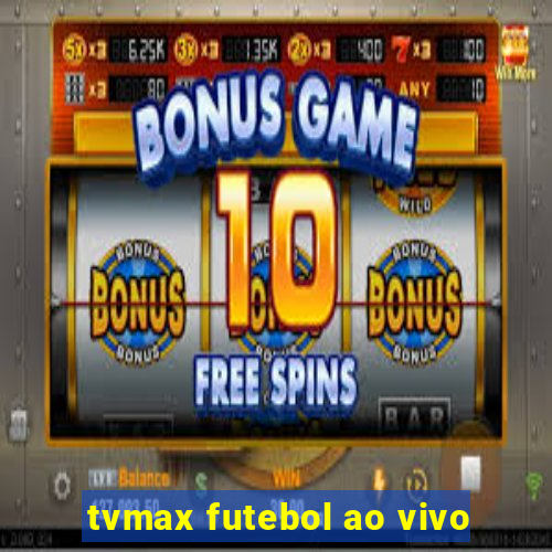 tvmax futebol ao vivo